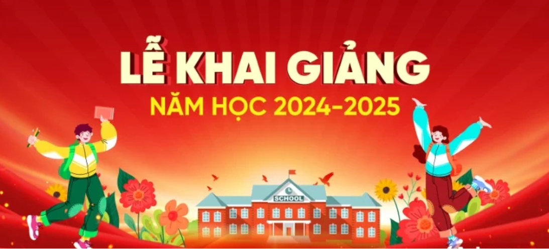 Thời gian Tựu trường và ngày tổ chức Khai giảng năm học 2024 – 2025